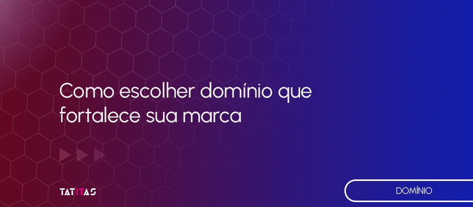 Como-escolher-dominio-que-fortalece-sua-marca-blog-tatitas