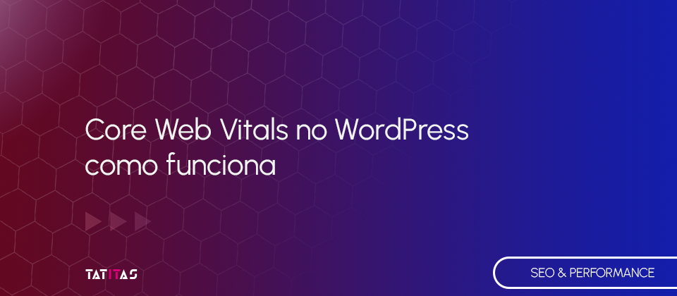 Core-Web-Vitals-no-WordPress-como-funciona-blog-tatitas