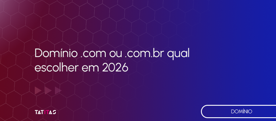 Dominio-com-ou-com-br-qual-escolher-em-2026-blog-tatitas