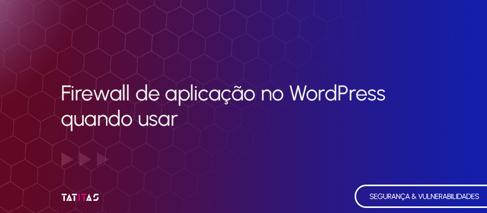 Firewall-de-aplicacao-no-WordPress-quando-usar-blog-tatitas