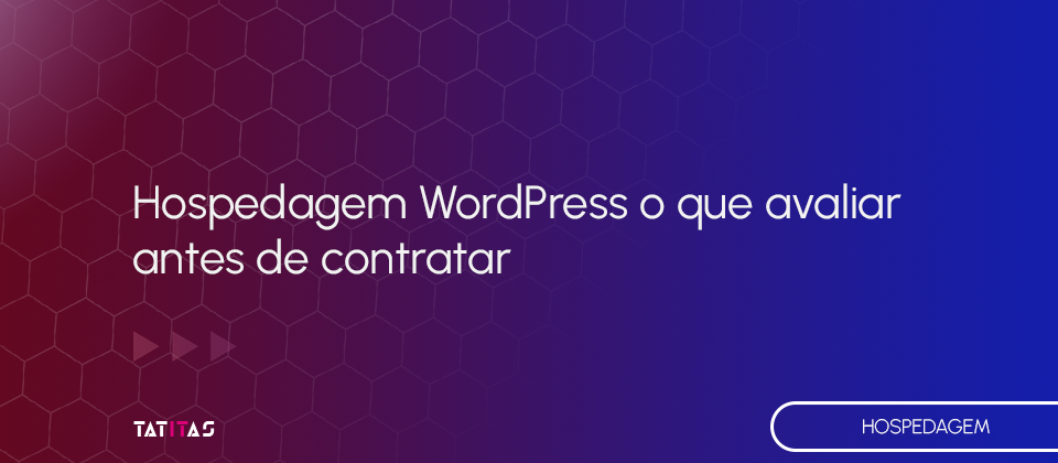Hospedagem-WordPress-o-que-avaliar-antes-de-contratar-blog-tatitas