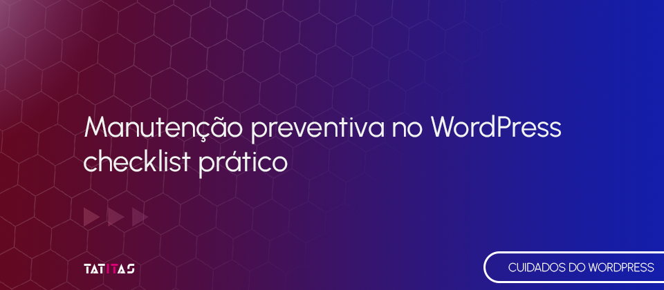 Manutencao-preventiva-no-WordPress-checklist-pratico-blog-tatitas