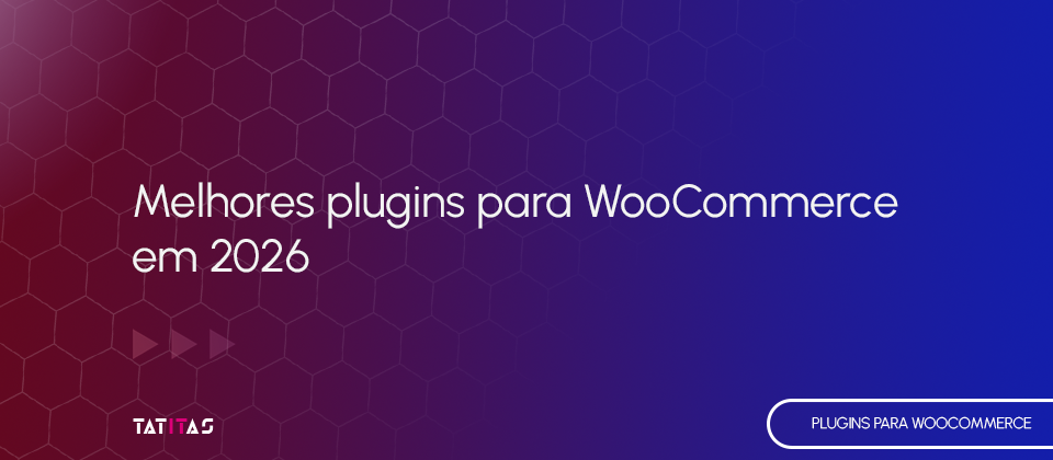Melhores-plugins-para-WooCommerce-em-2026-blog-tatitas