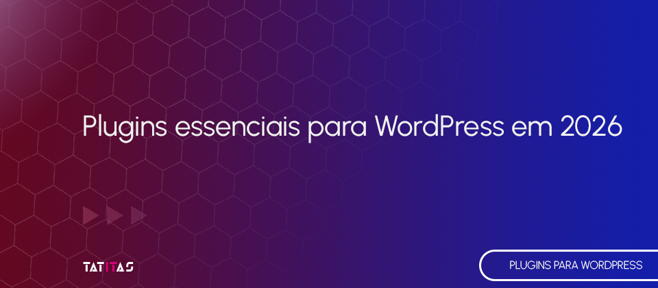 Plugins-essenciais-para-WordPress-em-2026-blog-tatitas