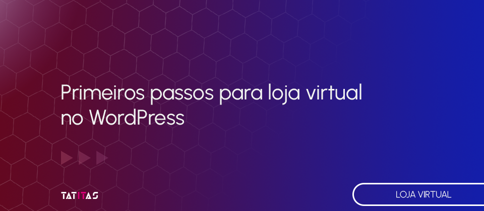 Primeiros-passos-para-loja-virtual-no-WordPress-blog-tatitas