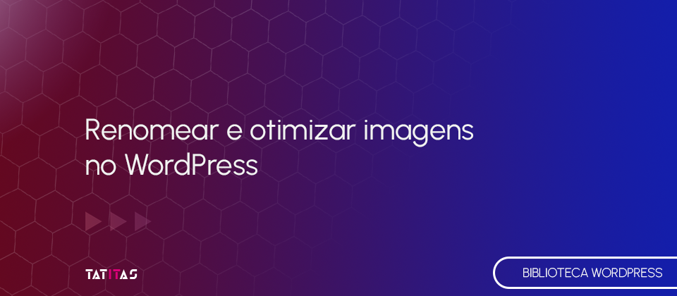 Renomear-e-otimizar-imagens-no-WordPress-blog-tatitas