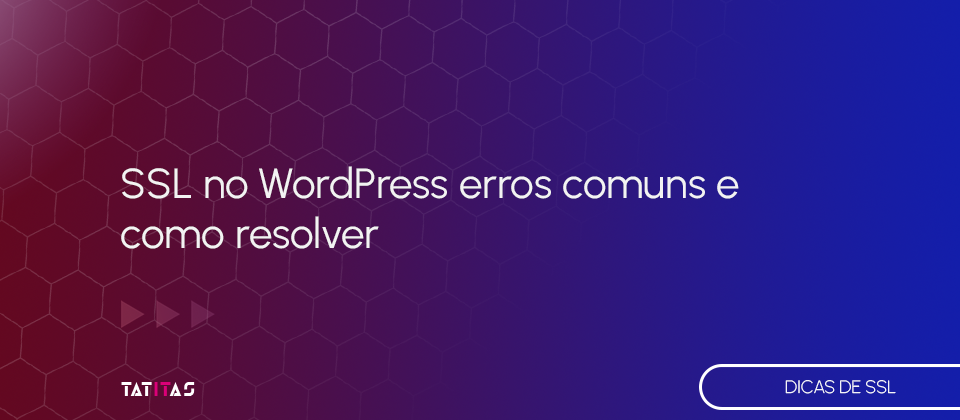 SSL-no-WordPress-erros-comuns-e-como-resolver-blog-tatitas