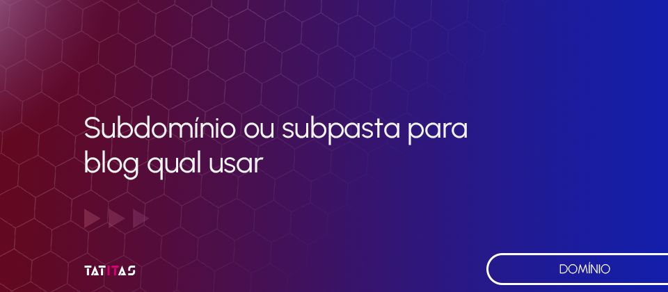 Subdominio-ou-subpasta-para-blog-qual-usar-blog-tatitas