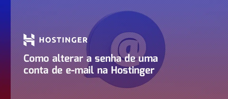 como-alterar-a-senha-de-uma-conta-de-email-na-hostinger-blog