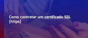Como contratar um certificado SSL (https)
