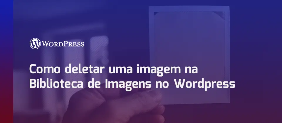 como-deletar-uma-imagem-na-biblioteca-de-imagens-no-wordpress-tutorial