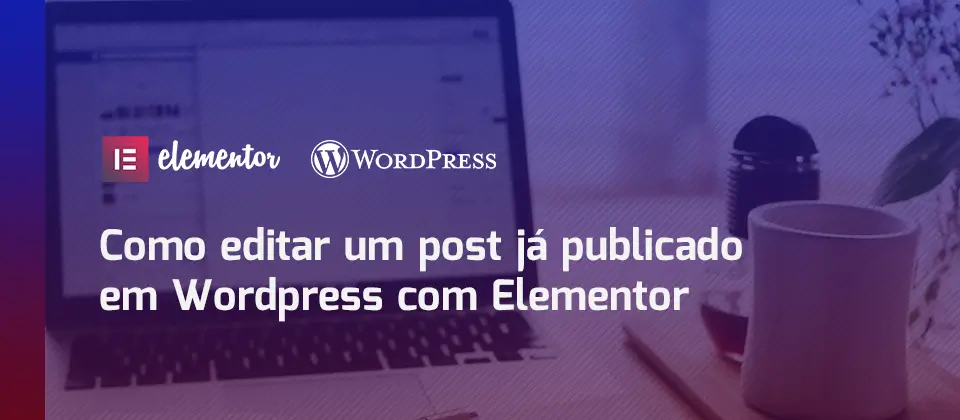 como-editar-um-post-ja-publicado-em-wordpress-com-elementor-tutorial