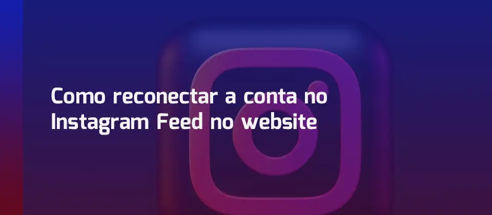 como-reconectar-a-conta-no-instagram-feed-no-website-tutorial