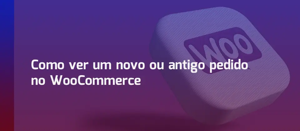 como-ver-um-novo-ou-antigo-pedido-no-woocommerce-blog