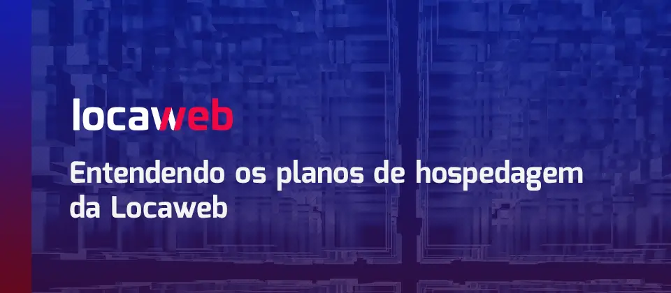 entendendo-os-planos-de-hospedagem-da-locaweb-tutorial