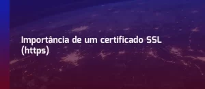 Importância de um certificado SSL (https)