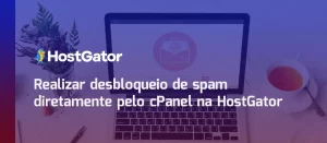 Realizar desbloqueio de spam diretamente pelo cPanel na HostGator